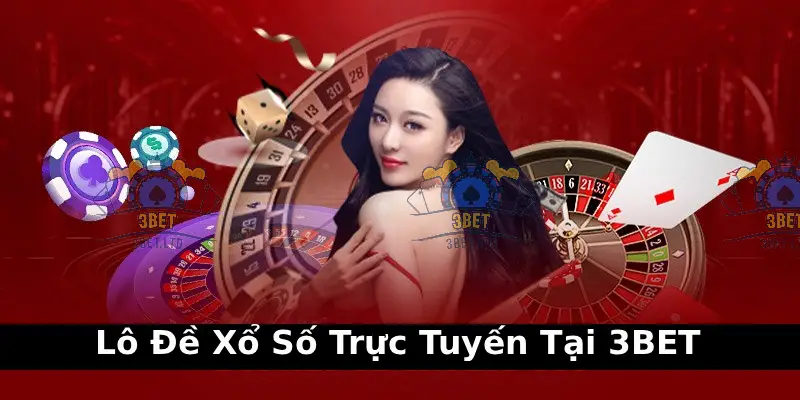 Lô Đề Xổ Số Trực Tuyến Tại 3BET