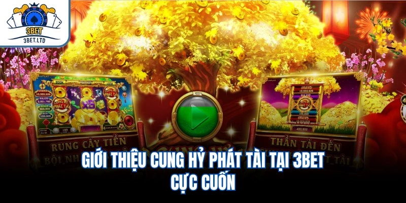 Giới thiệu Cung Hỷ Phát Tài tại 3BET cực cuốn