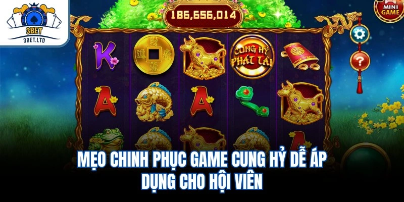 Mẹo chinh phục game Cung Hỷ dễ áp dụng cho hội viên